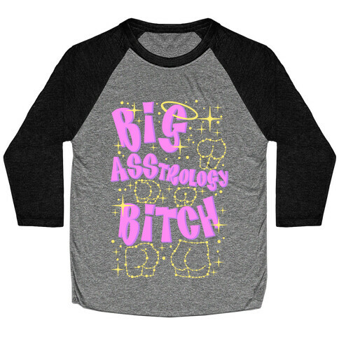 Big Asstrology Bitch Baseball Tee