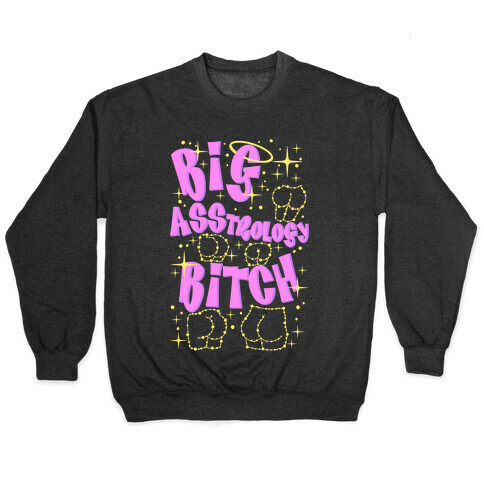 Big Asstrology Bitch Pullover