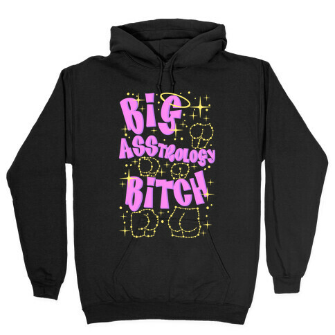 Big Asstrology Bitch Hooded Sweatshirt