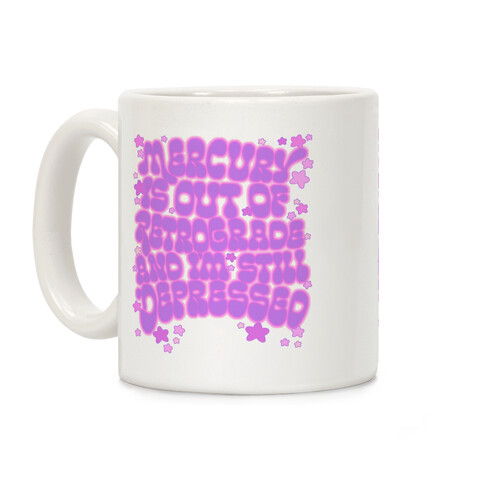 Mercury Is Out of Retrograde and I'm Still Depressed  Coffee Mug