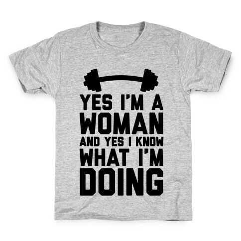 Yes I'm A Woman And Yes I Know What I'm Doing Kids T-Shirt