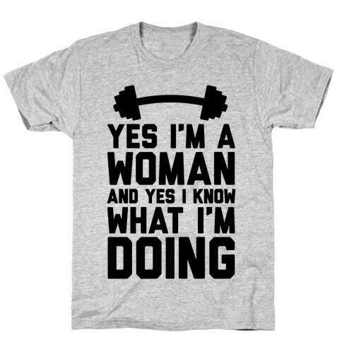 Yes I'm A Woman And Yes I Know What I'm Doing T-Shirt