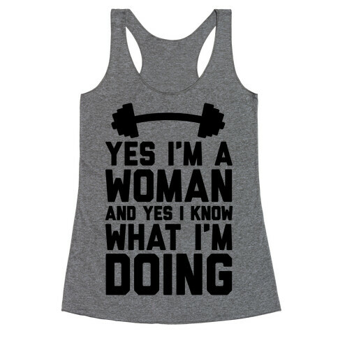 Yes I'm A Woman And Yes I Know What I'm Doing Racerback Tank Top