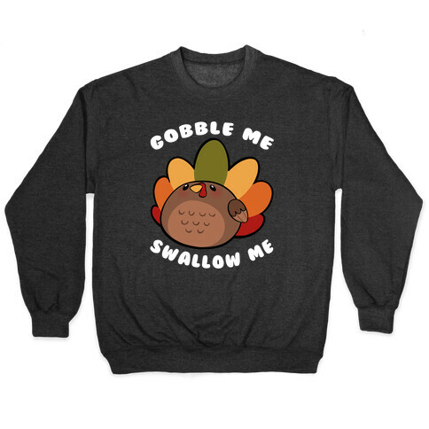 Cute Gobble Me Swallow Me Turkey Pullover