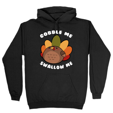 Cute Gobble Me Swallow Me Turkey Hooded Sweatshirt