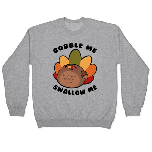 Cute Gobble Me Swallow Me Turkey Pullover