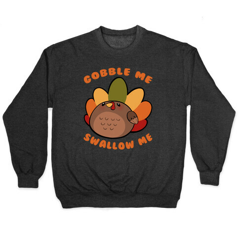 Cute Gobble Me Swallow Me Turkey Pullover