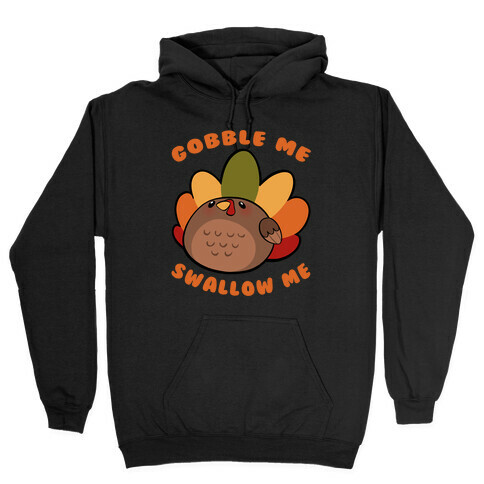 Cute Gobble Me Swallow Me Turkey Hooded Sweatshirt