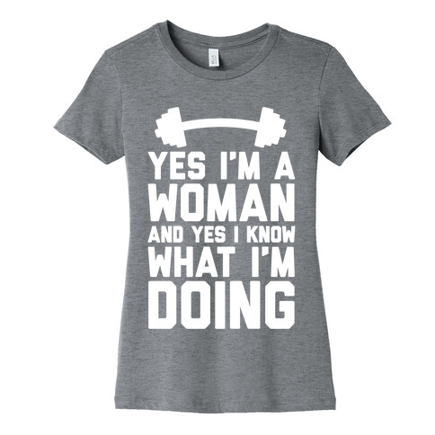 Yes I'm A Woman And Yes I Know What I'm Doing Womens T-Shirt
