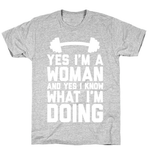Yes I'm A Woman And Yes I Know What I'm Doing T-Shirt