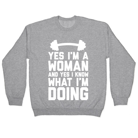 Yes I'm A Woman And Yes I Know What I'm Doing Pullover