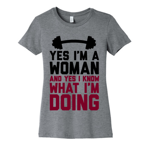 Yes I'm A Woman And Yes I Know What I'm Doing Womens T-Shirt