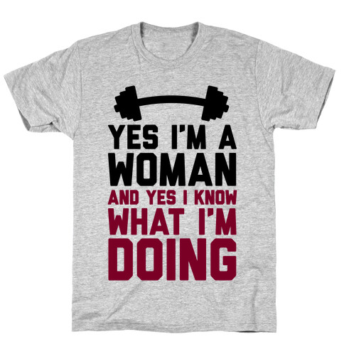 Yes I'm A Woman And Yes I Know What I'm Doing T-Shirt