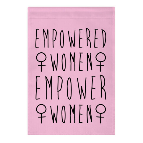 Empowered Women Empower Women Garden Flag