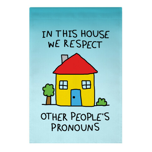 In This House We Respect Other People's Pronouns Garden Flag
