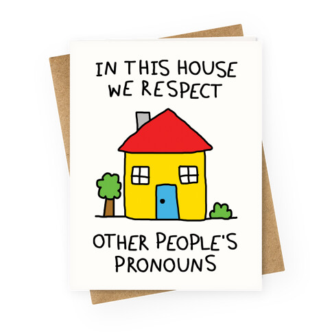 In This House We Respect Other People's Pronouns Greeting Card