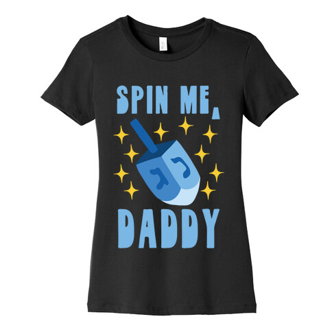 Spin Me, Daddy Womens T-Shirt