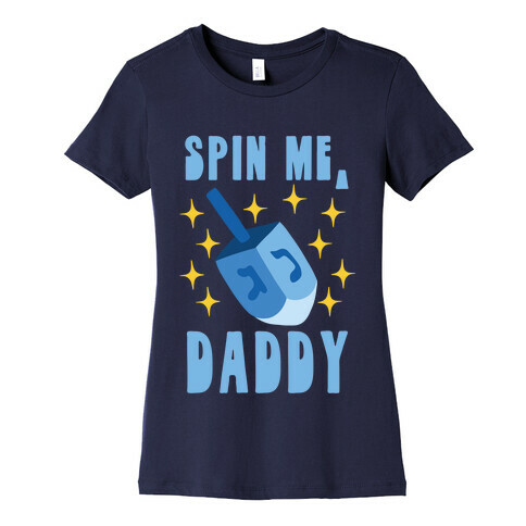 Spin Me, Daddy Womens T-Shirt
