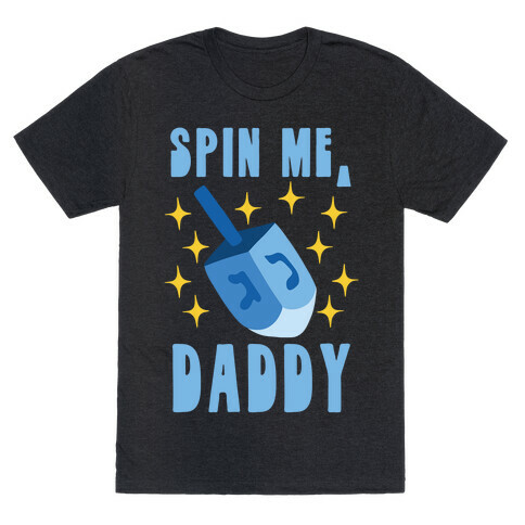 Spin Me, Daddy T-Shirt