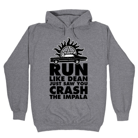 Run Like Dean Just Saw You Crash the Impala Hooded Sweatshirt