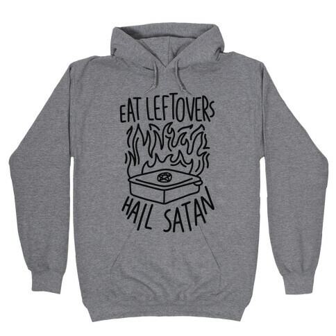 Eat Leftovers Hail Satan Hooded Sweatshirt
