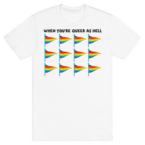 When You're Queer As Hell Rainbow Flags T-Shirt