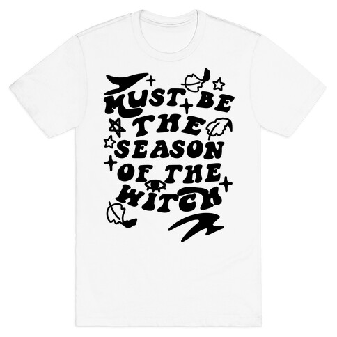 Must Be The Season Of The Witch T-Shirt