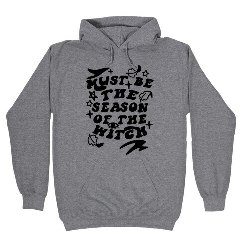 Must Be The Season Of The Witch Hooded Sweatshirt