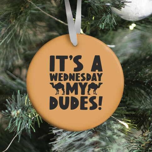 It's A Wednesday My Dudes Ornament