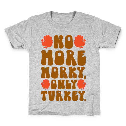 No More Worky Only Turkey Kids T-Shirt