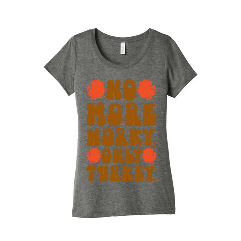 No More Worky Only Turkey Womens T-Shirt