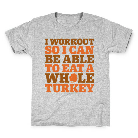 I Workout So I Can Be Able To Eat A Whole Turkey Kids T-Shirt