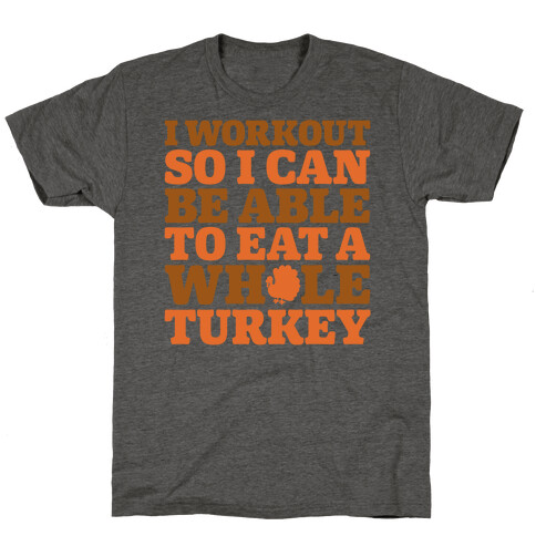 I Workout So I Can Be Able To Eat A Whole Turkey T-Shirt