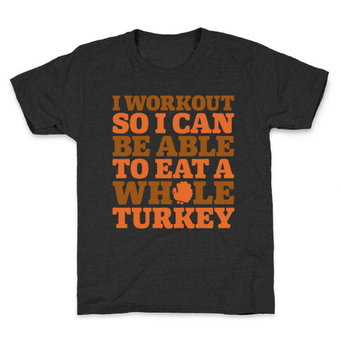 I Workout So I Can Be Able To Eat A Whole Turkey Kids T-Shirt