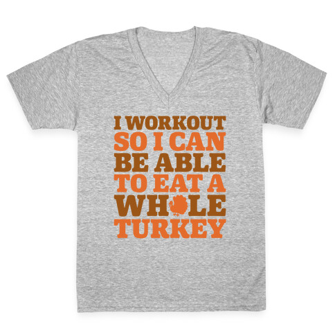 I Workout So I Can Be Able To Eat A Whole Turkey V-Neck Tee Shirt