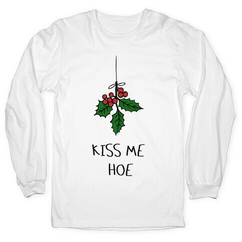 Kiss Me Hoe Long Sleeve T-Shirt