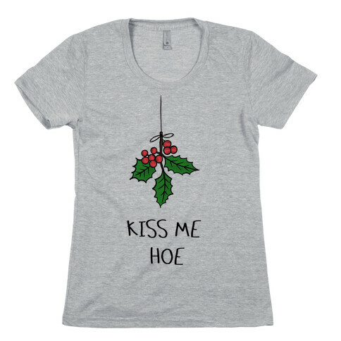 Kiss Me Hoe Womens T-Shirt