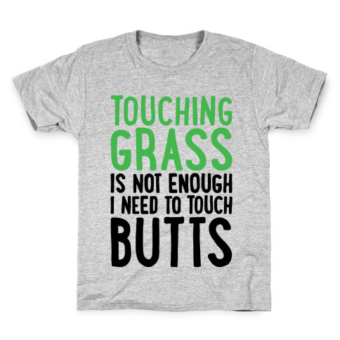 Touching Grass Is Not Enough I Need To Touch Butts Kids T-Shirt