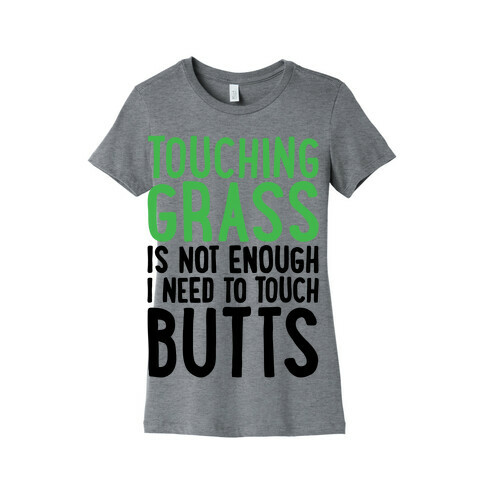 Touching Grass Is Not Enough I Need To Touch Butts Womens T-Shirt