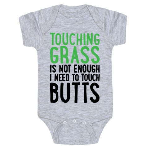 Touching Grass Is Not Enough I Need To Touch Butts Baby One-Piece