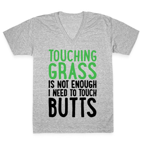 Touching Grass Is Not Enough I Need To Touch Butts V-Neck Tee Shirt