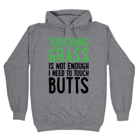 Touching Grass Is Not Enough I Need To Touch Butts Hooded Sweatshirt