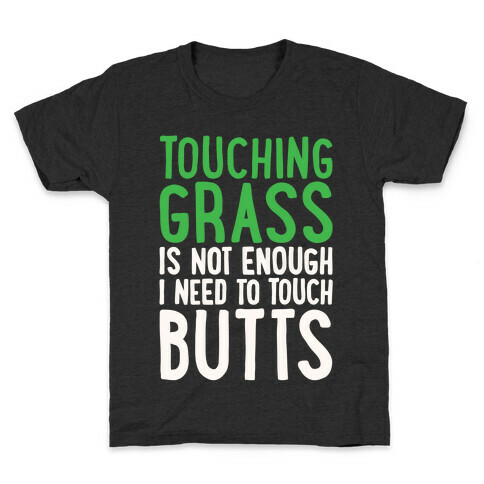 Touching Grass Is Not Enough I Need To Touch Butts Kids T-Shirt