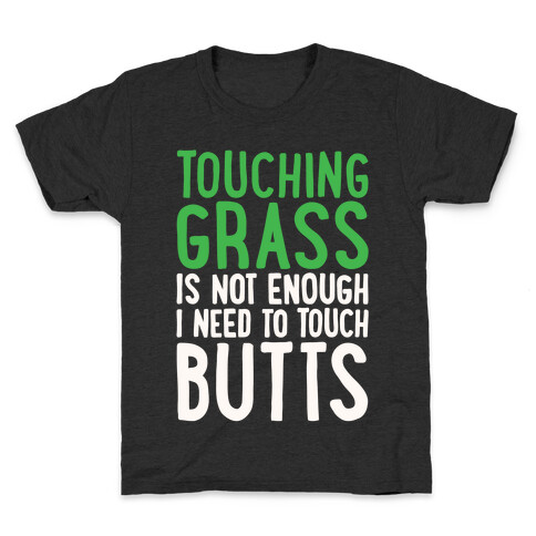 Touching Grass Is Not Enough I Need To Touch Butts Kids T-Shirt