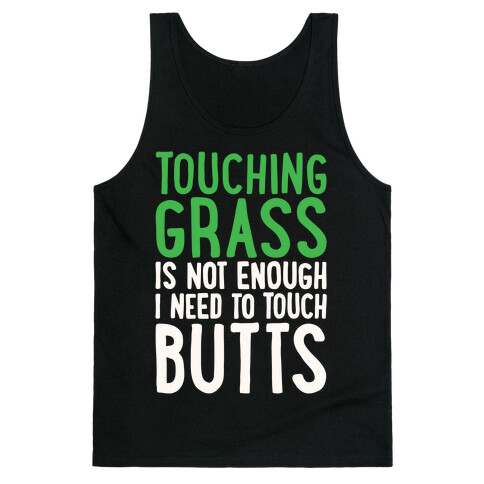 Touching Grass Is Not Enough I Need To Touch Butts Tank Top