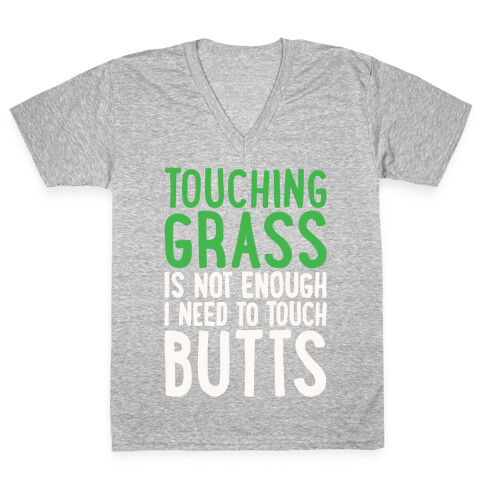 Touching Grass Is Not Enough I Need To Touch Butts V-Neck Tee Shirt