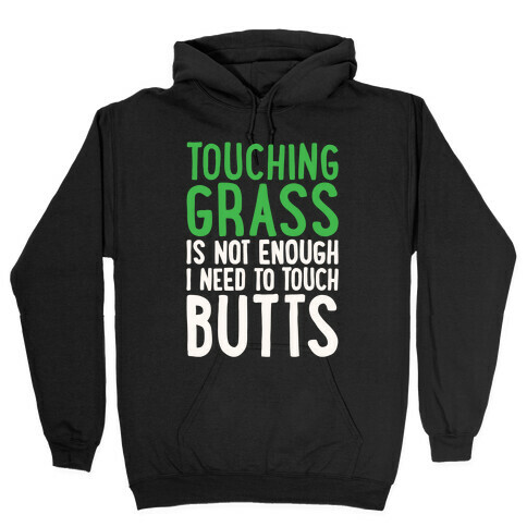 Touching Grass Is Not Enough I Need To Touch Butts Hooded Sweatshirt