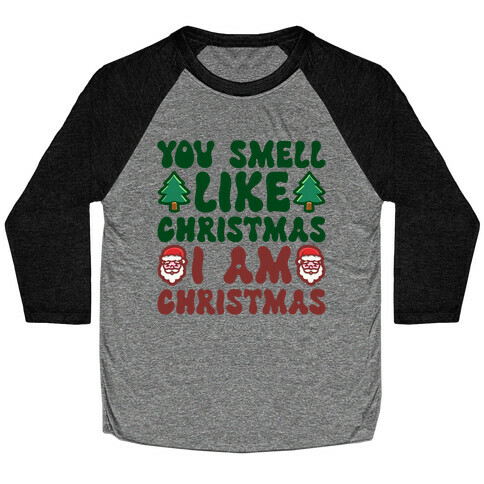 You Smell Like Christmas I Am Christmas Parody Baseball Tee