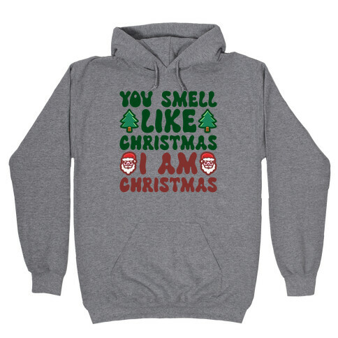 You Smell Like Christmas I Am Christmas Parody Hooded Sweatshirt