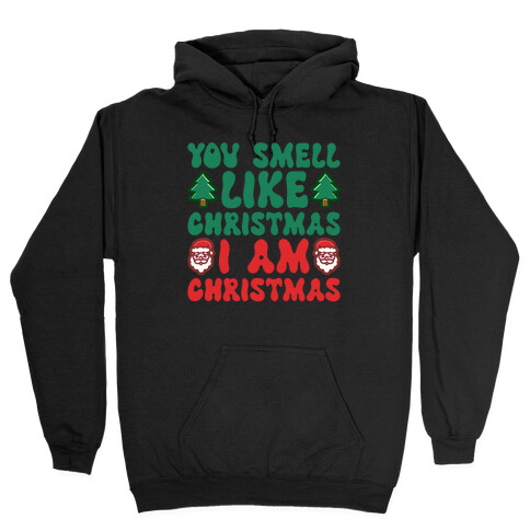 You Smell Like Christmas I Am Christmas Parody Hooded Sweatshirt